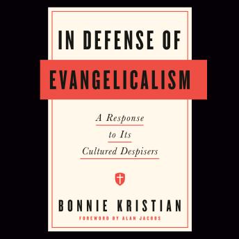 In Defense of Evangelicalism: A Response to Its Cultured Despisers