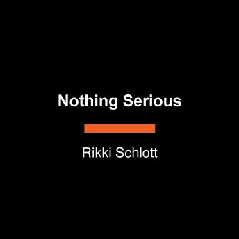 The Nothing Serious: How Modern Love Lost Meaning (and How We Can Restore It)