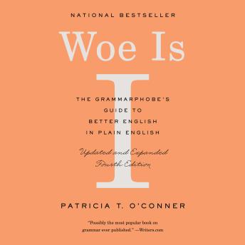 Woe Is I: The Grammarphobe's Guide to Better English in Plain English (Fourth Edition)