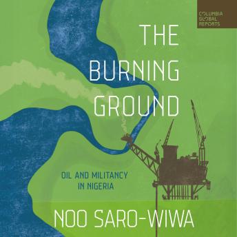 The Burning Ground: Oil and Militancy in Nigeria