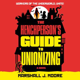 The Henchperson's Guide to Unionizing: A Novel