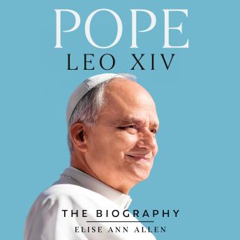 Pope Leo XIV: The Biography