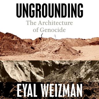 Ungrounding: The Architecture of Genocide