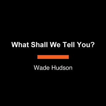 What Shall We Tell You?