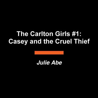 The Carlton Girls #1: Casey and the Cruel Thief