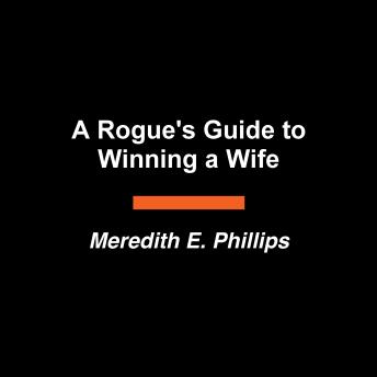 A Rogue's Guide to Winning a Wife: A Novel