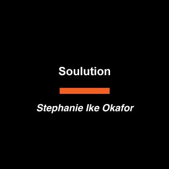 Soulution: Heal Your Soul and Everything Else Will Thrive