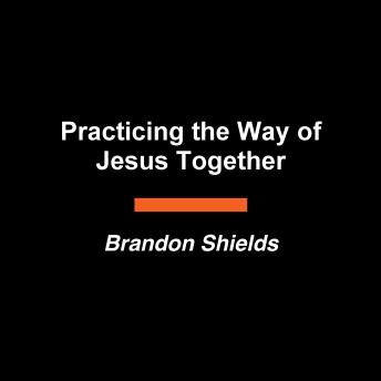 Practicing the Way Together: How to Bring Spiritual Formation to Life in Your Church