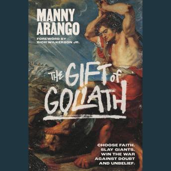 The Gift of Goliath: Choose Faith, Slay Giants, and Win the War Against Doubt and Unbelief