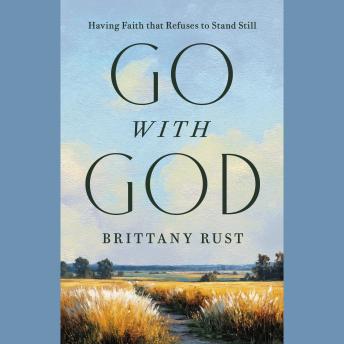 Go with God: Having a Faith That Refuses to Stand Still