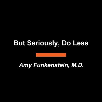 But Seriously, Do Less: A Guide to Underparenting Your Kids into a Resilient Future
