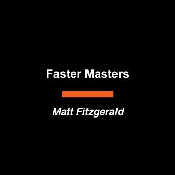 Faster Masters: How Endurance Athletes Get Better with Age--and How You Can Too, No Matter Your Starting Point
