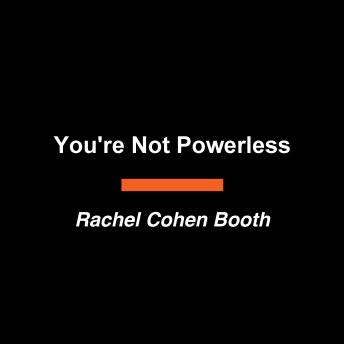 You're Not Powerless: The Crisis of Agency and How We Reclaim It Together