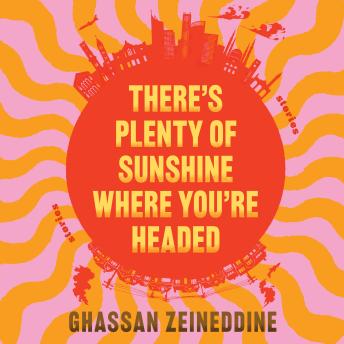 There's Plenty of Sunshine Where You're Headed: Stories