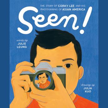 Seen!: The Story of Corky Lee and His Photographs of Asian America