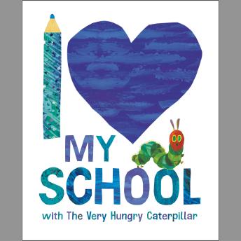 I Love My School with The Very Hungry Caterpillar