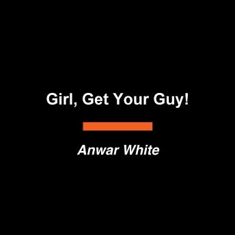 Girl, Get Your Guy!: Date with Strategy and Get the Love You Deserve