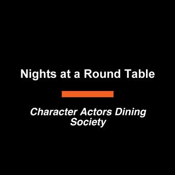 Nights at a Round Table: Stories from the Character Actors Dining Society