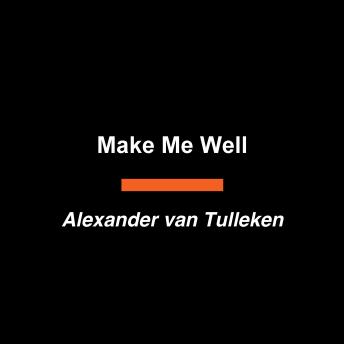 Make Me Well: One Doctor's Quest to Understand the Confusing World of Wellness