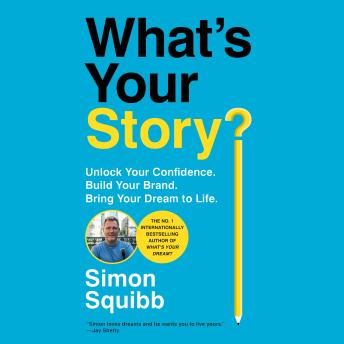 What's Your Story?: Unlock Your Confidence. Build Your Brand. Bring Your Dream to Life.