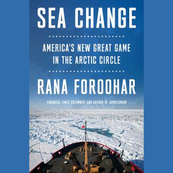 Sea Change: America's New Great Game in the Arctic Circle