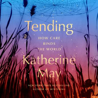 Tending: How Care Binds the World