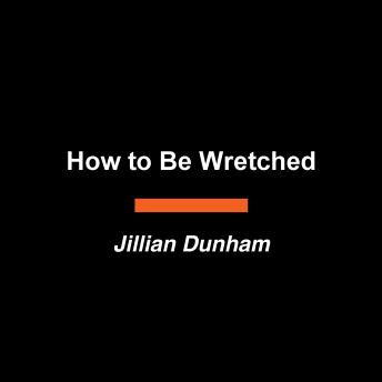 How to Be Wretched: Growth from Grief That Won't End