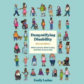 Demystifying Disability: What to Know, What to Say, and How to Be an Ally