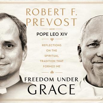 Freedom Under Grace: Reflections on the Spiritual Tradition That Formed Me