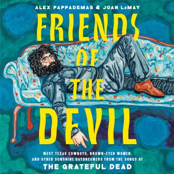 Friends of the Devil: West Texas Cowboys, Brown-Eyed Women, and Other Sunshine Daydreamers from the  Songs of the Grateful Dead