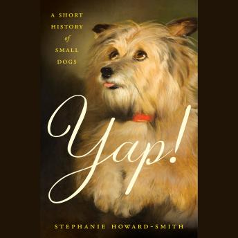 Yap!: A Short History of Small Dogs