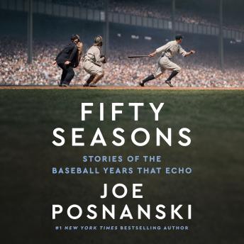 Fifty Seasons: Stories of the Baseball Years That Echo