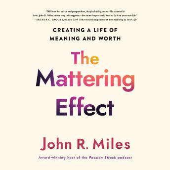 The Mattering Effect: Creating a life of Meaning and Worth