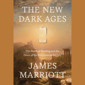The New Dark Ages: The Death of Reading and the Dawn of the Post-Literate Society