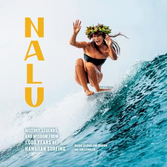 Nalu: History, Legends, and Wisdom from 1,000 Years of Hawaiian Surfing