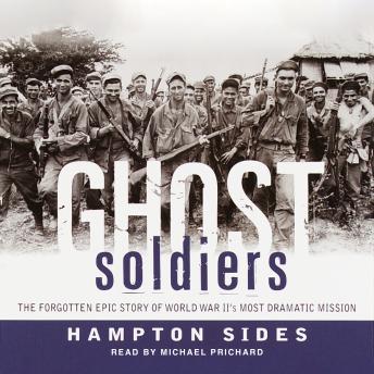 Ghost Soldiers: The Epic Account of World War II's Greatest Rescue Mission