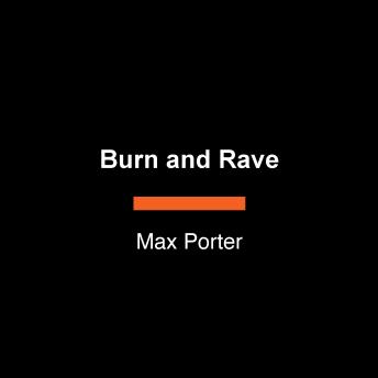 Burn and Rave: A Novel