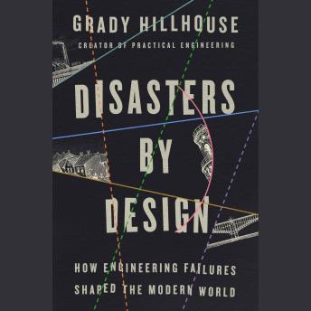 Disasters by Design: How Engineering Failures Shaped the Modern World