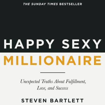Happy Sexy Millionaire: Unexpected Truths About Fulfillment, Love, and Success