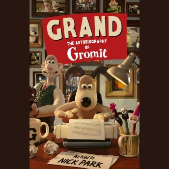 Grand: The Autobiography of Gromit
