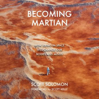 Becoming Martian: How Living in Space Will Change Our Bodies and Minds