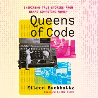 Queens of Code: Inspiring True Stories from NSA's Computing Women
