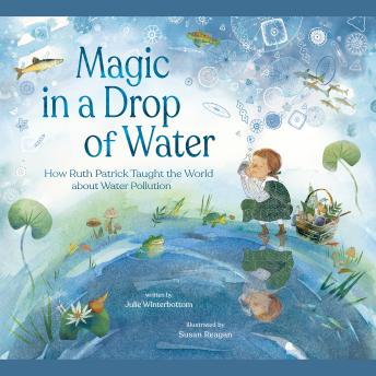 Magic in a Drop of Water: How Ruth Patrick Taught the World about Water Pollution