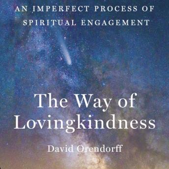 Download Way of Lovingkindness: An Imperfect Process of Spiritual Engagement by David Orendorff