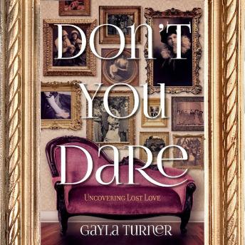 Don't You Dare: Uncovering Lost Love