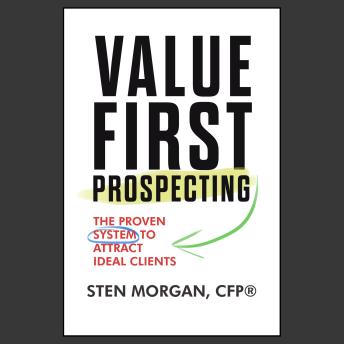 Value First Prospecting: The Proven System to Attract Ideal Clients