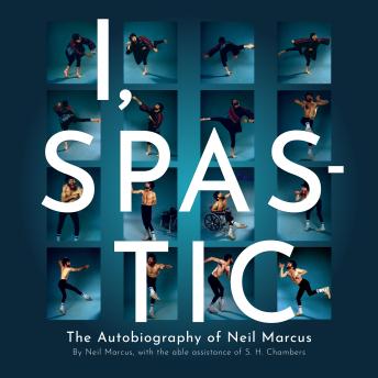 I, Spastic: The Autobiography of Neil Marcus