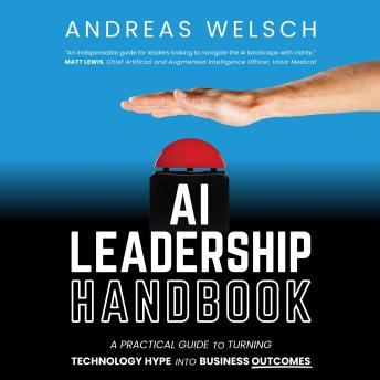 AI Leadership Handbook—A Practical Guide to Turning Technology Hype into Business Outcomes