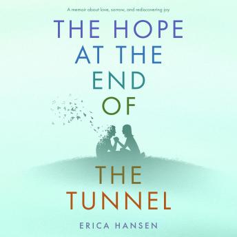 The Hope at the End of the Tunnel: A memoir about love, sorrow, and rediscovering joy