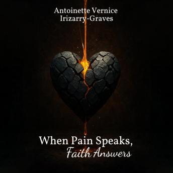 When Pain Speaks, Faith Answers: A Transformative Collection of Heartfelt Poems, Short Stories, and Devotions Illuminating God's Restorative Work in Broken Vessels